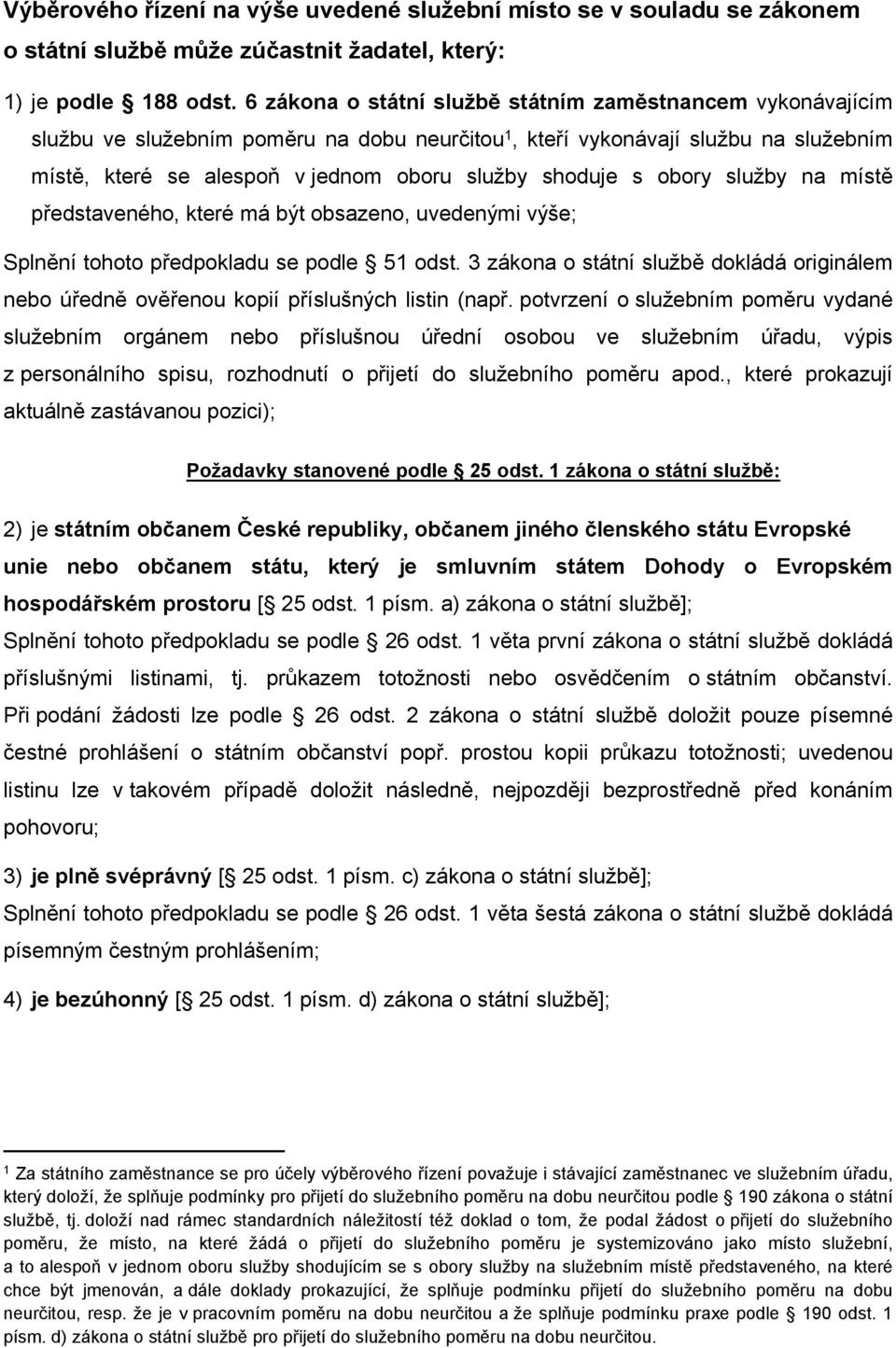 s obory služby na místě představeného, které má být obsazeno, uvedenými výše; Splnění tohoto předpokladu se podle 51 odst.