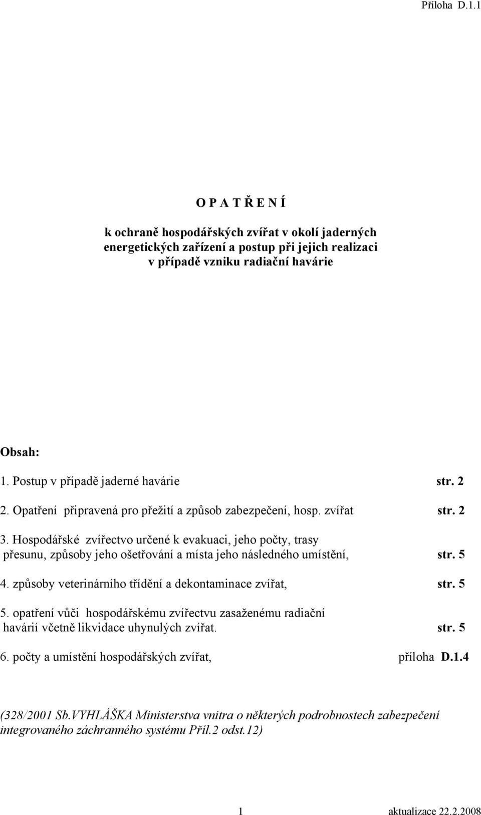 Hospodářské zvířectvo určené k evakuaci, jeho počty, trasy přesunu, způsoby jeho ošetřování a místa jeho následného umístění, str. 5 4. způsoby veterinárního třídění a dekontaminace zvířat, str.