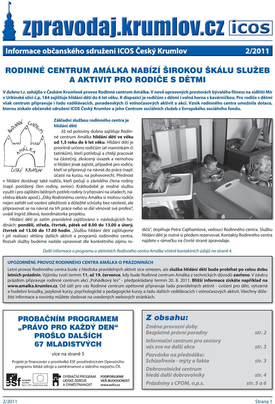 Pro rodiče s dětmi však centrum připravuje i řadu vzdělávacích, poradenských či volnočasových aktivit a akcí.