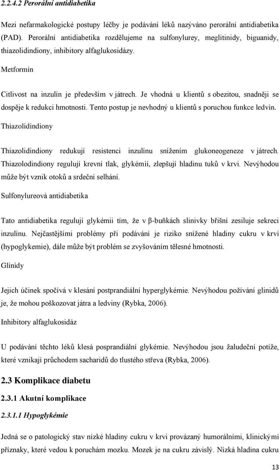 Je vhodná u klientů s obezitou, snadněji se dospěje k redukci hmotnosti. Tento postup je nevhodný u klientů s poruchou funkce ledvin.