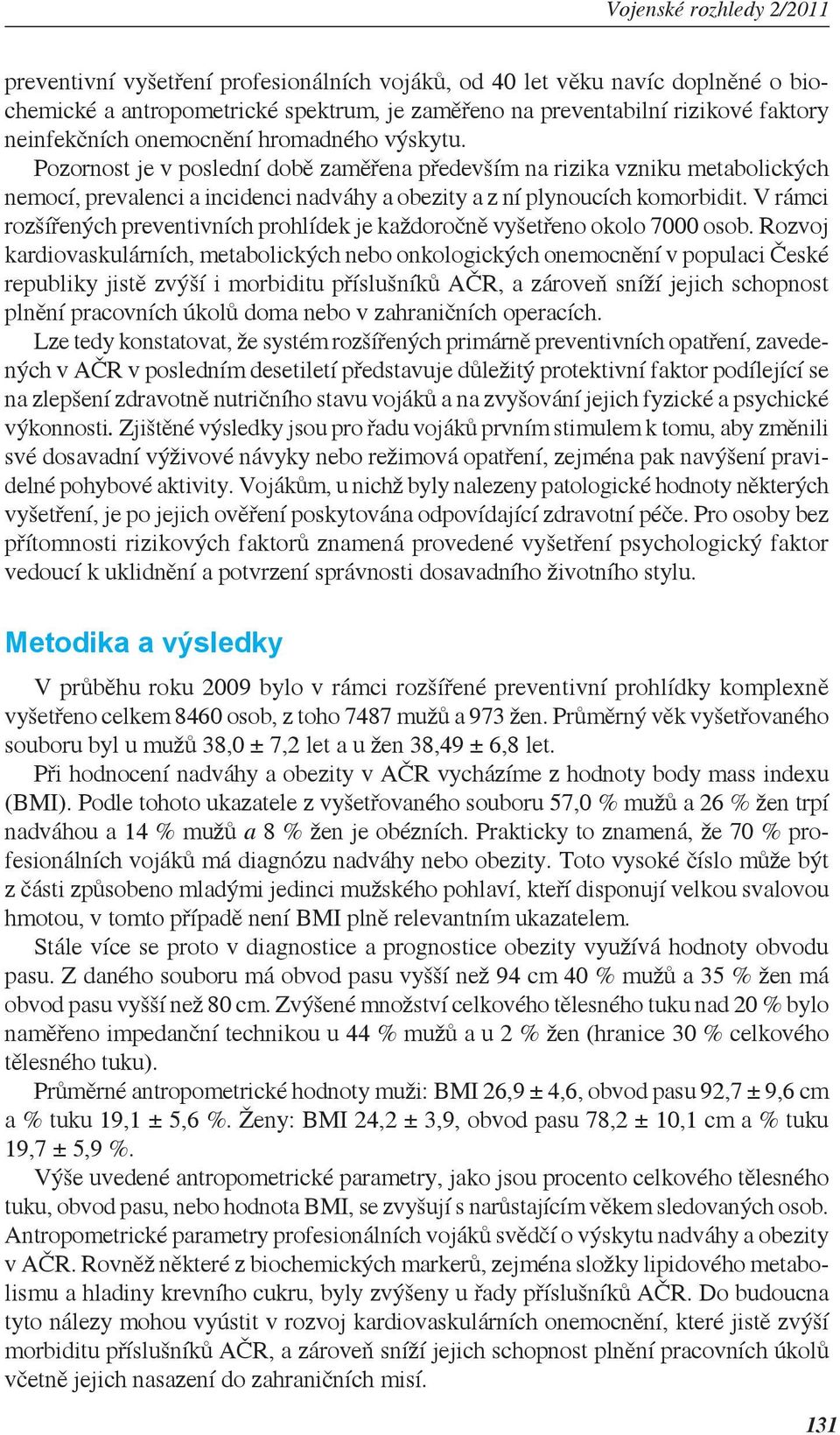 V rámci rozšířených preventivních prohlídek je každoročně vyšetřeno okolo 7000 osob.