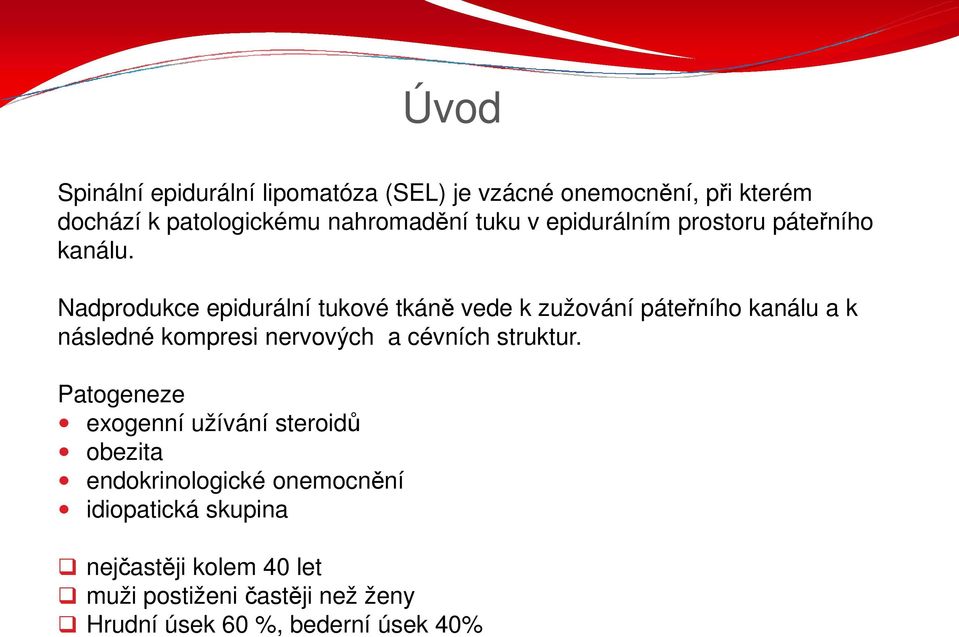 Nadprodukce epidurální tukové tkáně vede k zužování páteřního kanálu a k následné kompresi nervových a cévních