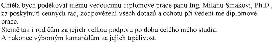 , za poskytnutí cenných rad, zodpovzení všech dotaz a ochotu pi vedení