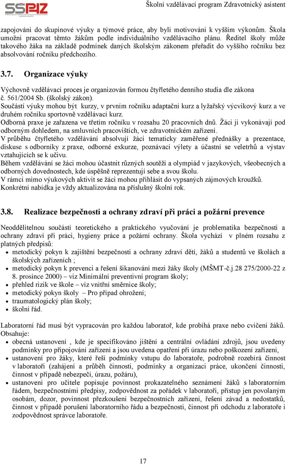 Organizace výuky Výchovně vzdělávací proces je organizován formou čtyřletého denního studia dle zákona č. 561/2004 Sb. (školský zákon).