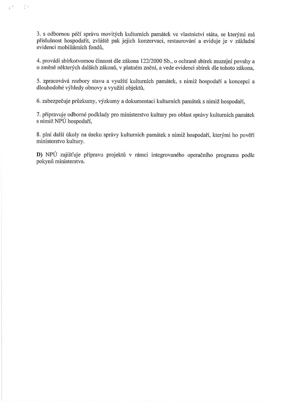 , o ochraně sbírek muzejní povahy a o změně některých dalších zákonů, v platném znění, a vede evidenci sbírek dle tohoto zákona, 5.