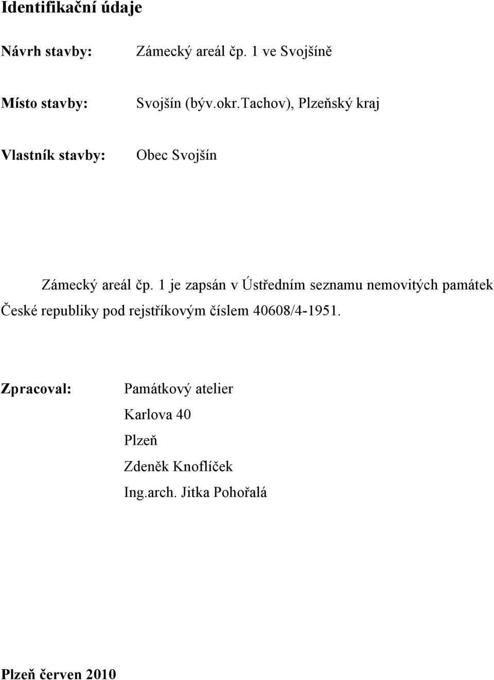 1 je zapsán v Ústředním seznamu nemovitých památek České republiky pod rejstříkovým číslem
