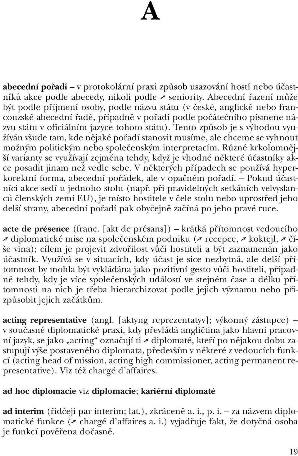 tohoto státu). Tento zpûsob je s v hodou vyu- Ïíván v ude tam, kde nûjaké pofiadí stanovit musíme, ale chceme se vyhnout moïn m politick m nebo spoleãensk m interpretacím.