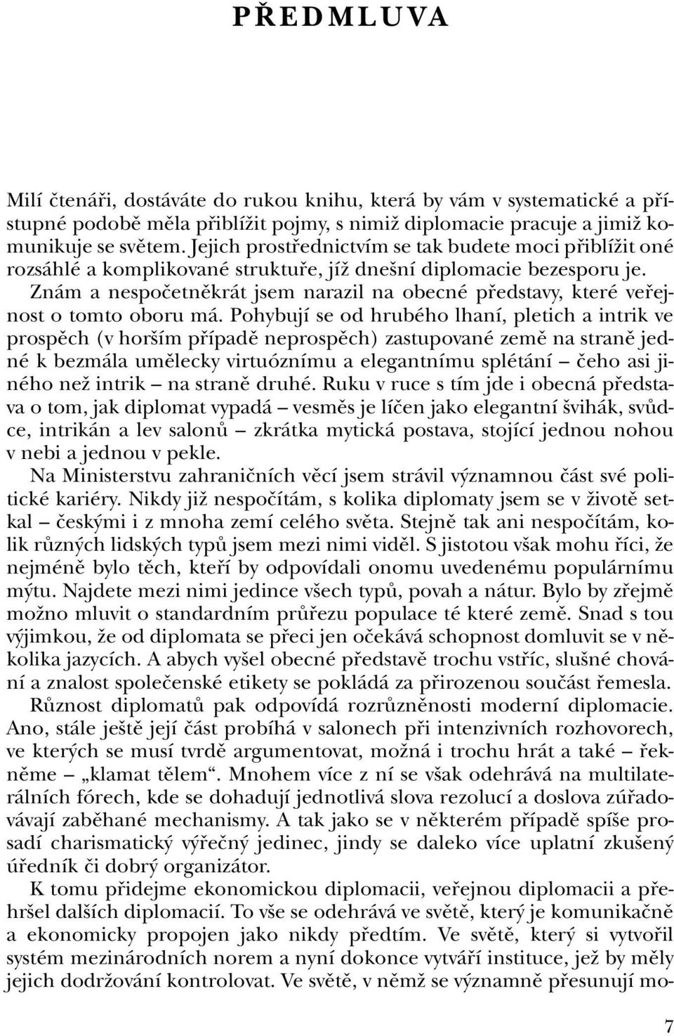 Znám a nespoãetnûkrát jsem narazil na obecné pfiedstavy, které vefiejnost o tomto oboru má.