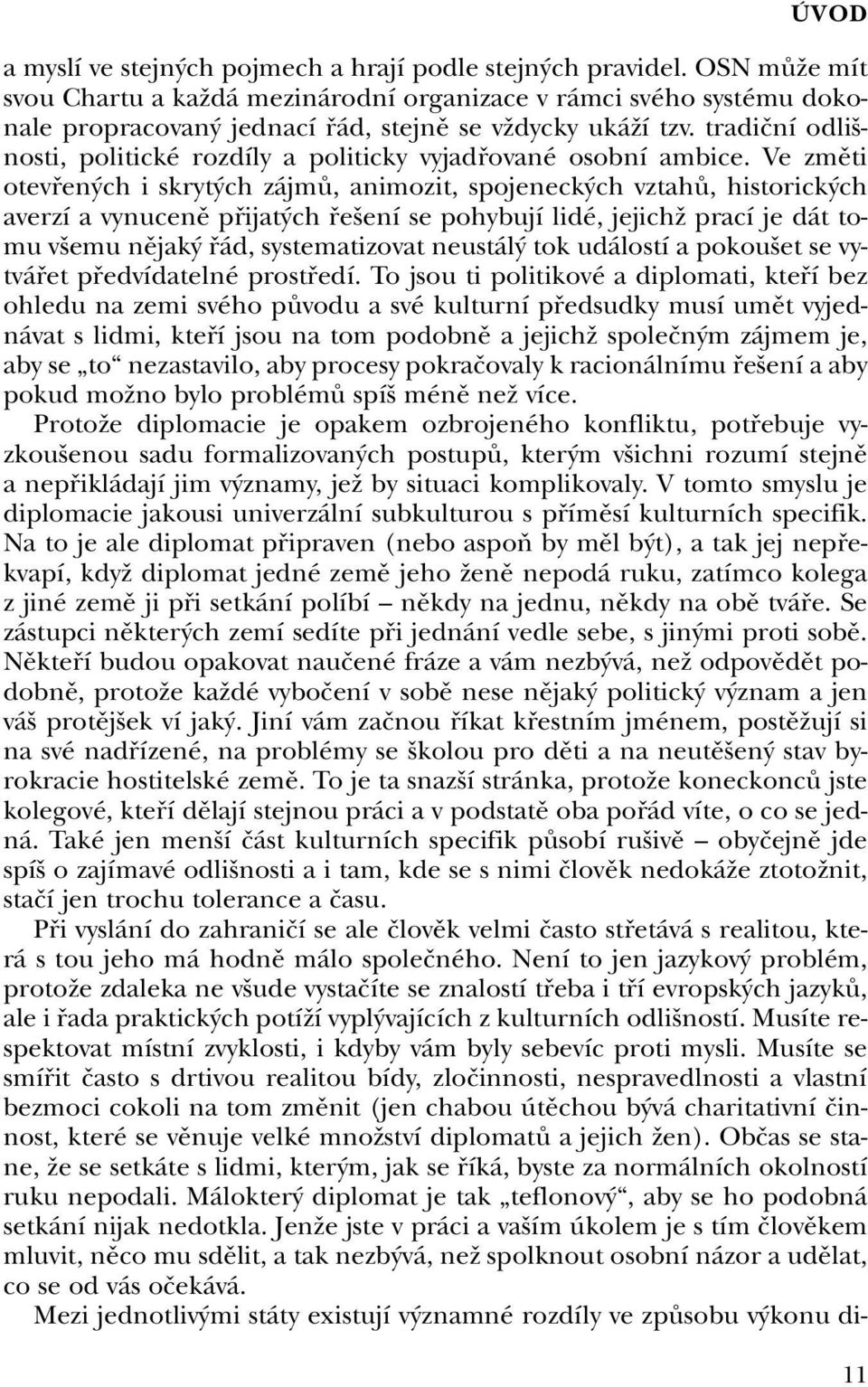 tradiãní odli - nosti, politické rozdíly a politicky vyjadfiované osobní ambice.