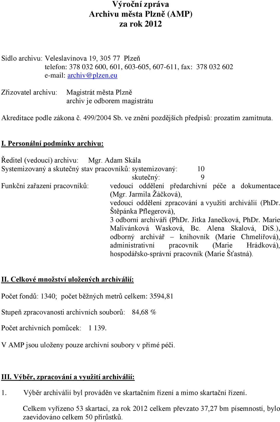 Personální podmínky archivu: Ředitel (vedoucí) archivu: Mgr.