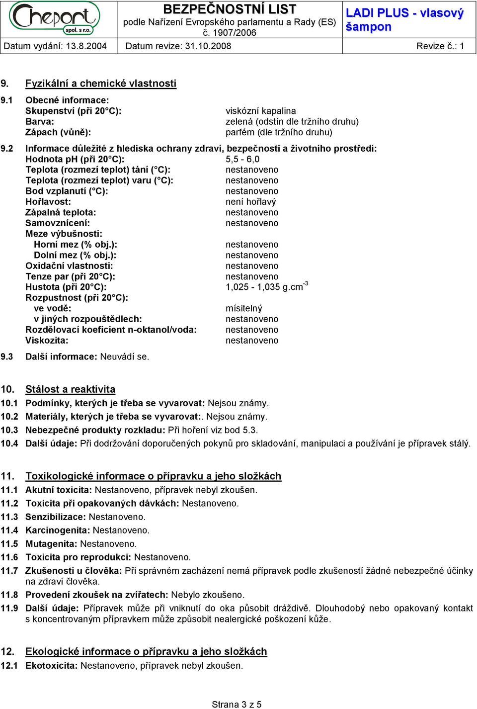 ( C): Hořlavost: není hořlavý Zápalná teplota: Samovznícení: Meze výbušnosti: Horní mez (% obj.): Dolní mez (% obj.): Oxidační vlastnosti: Tenze par (při 20 C): Hustota (při 20 C): 1,025-1,035 g.