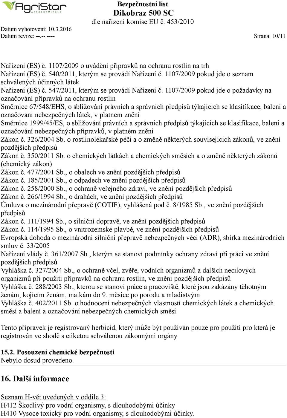 1107/2009 pokud jde o požadavky na označování přípravků na ochranu rostlin Směrnice 67/548/EHS, o sbližování právních a správních předpisů týkajících se klasifikace, balení a označování nebezpečných