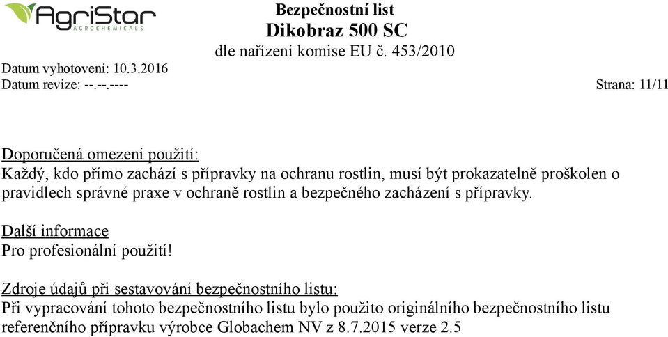 prokazatelně proškolen o pravidlech správné praxe v ochraně rostlin a bezpečného zacházení s přípravky.