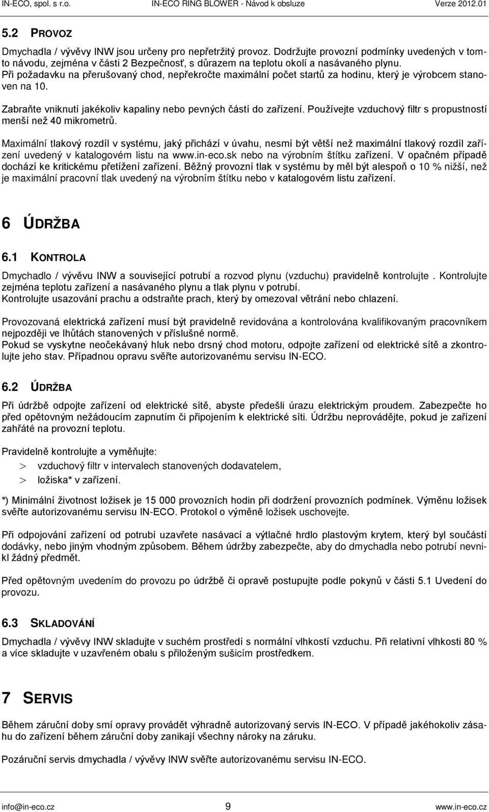 Používejte vzduchový filtr s propustností menší než 40 mikrometrů.