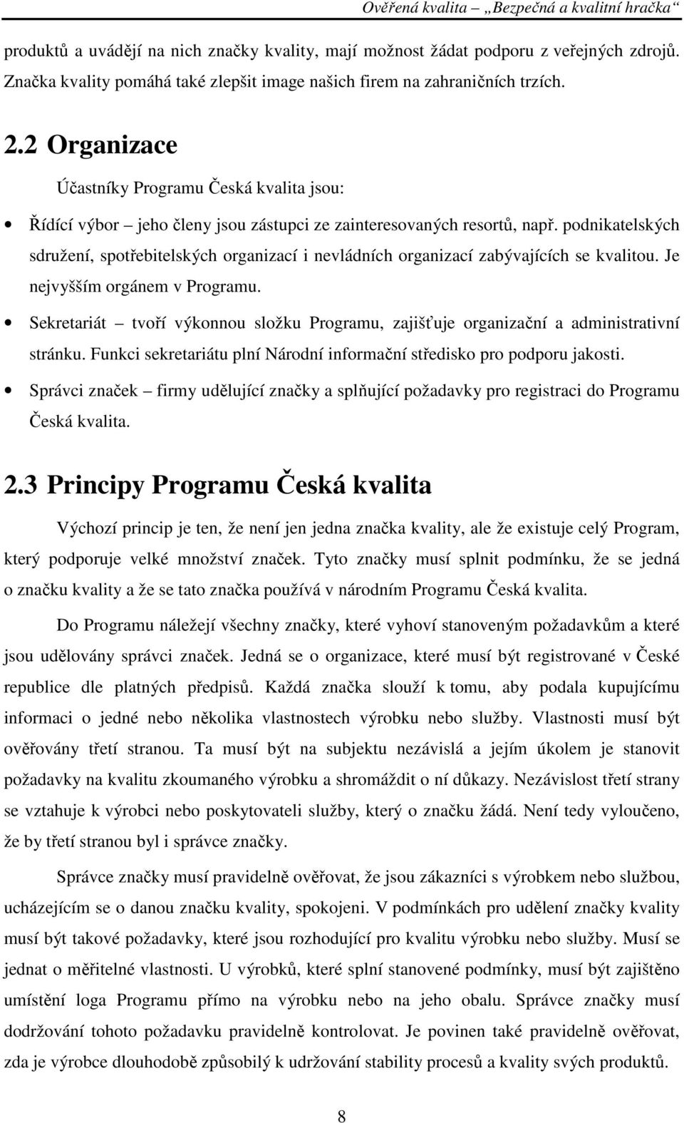 podnikatelských sdružení, spotřebitelských organizací i nevládních organizací zabývajících se kvalitou. Je nejvyšším orgánem v Programu.