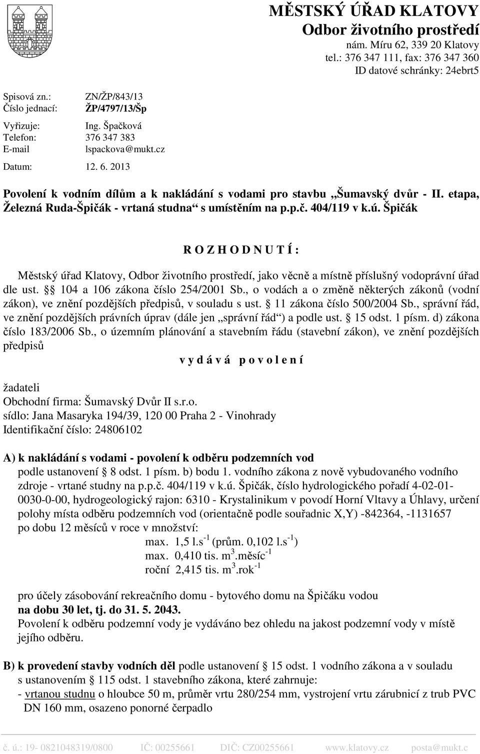 2013 Povolení k vodním dílům a k nakládání s vodami pro stavbu Šumavský dvůr - II. etapa, Železná Ruda-Špičák - vrtaná studna s umístěním na p.p.č. 404/119 v k.ú.