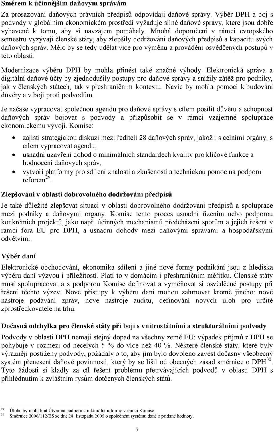 Mnohá doporučení v rámci evropského semestru vyzývají členské státy, aby zlepšily dodržování daňových předpisů a kapacitu svých daňových správ.