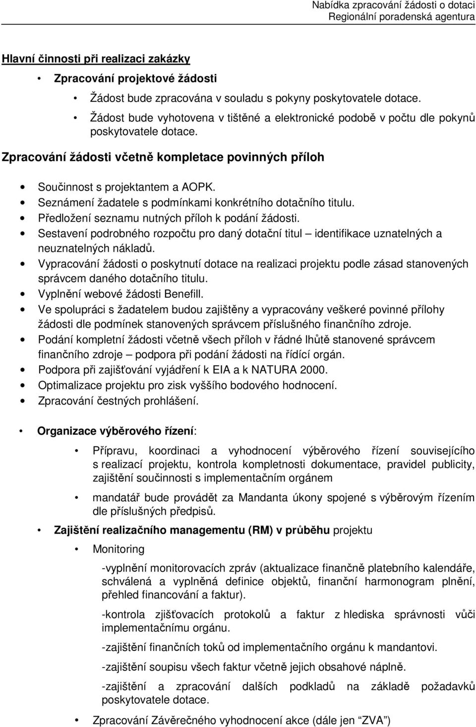 Seznámení žadatele s podmínkami konkrétního dotačního titulu. Předložení seznamu nutných příloh k podání žádosti.