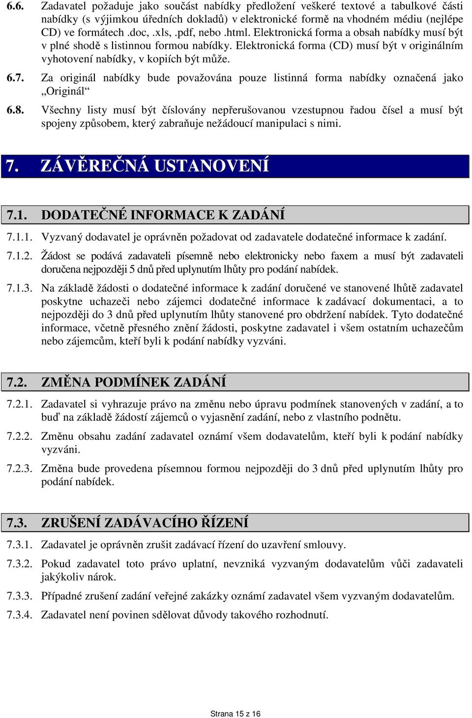 Za originál nabídky bude považována pouze listinná forma nabídky označená jako Originál 6.8.