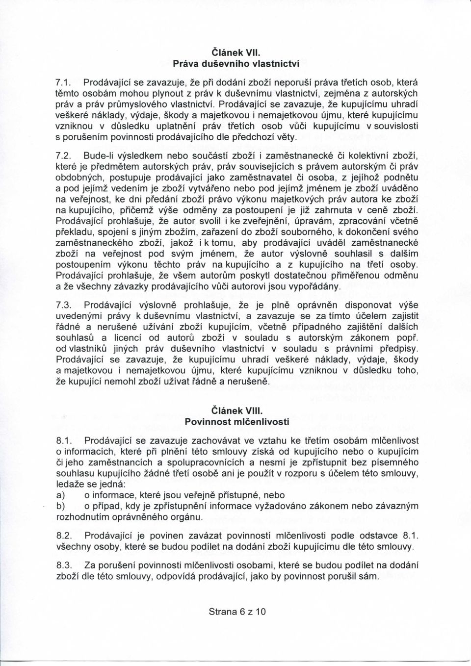 Prodavajici se zavazuje, ze kupujicimu uhradi veskere naklady, vydaje, skody a majetkovou i nemajetkovou ujmu, ktere kupujicimu vzniknou v dusledku uplatneni prav tfetich osob vuci kupujicimu v