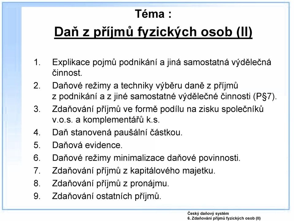 Zdaňování příjmů ve formě podílu na zisku společníků v.o.s. a komplementářů k.s. 4. Daň stanovená paušální částkou. 5.