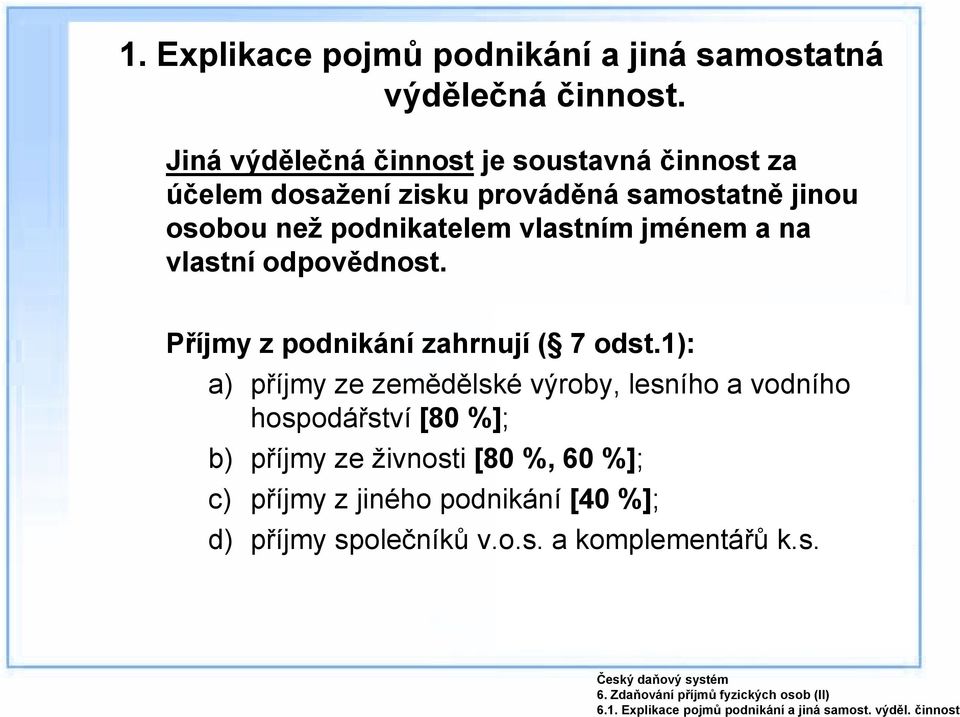 jménem a na vlastní odpovědnost. Příjmy z podnikání zahrnují ( 7 odst.