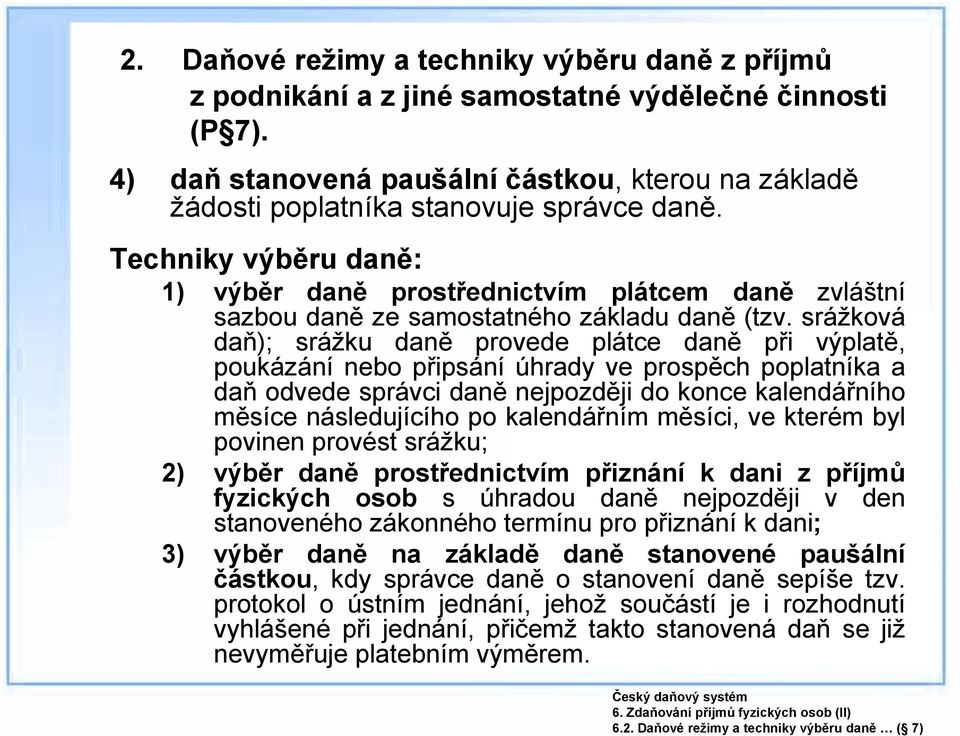 Techniky výběru daně: 1) výběr daně prostřednictvím plátcem daně zvláštní sazbou daně ze samostatného základu daně (tzv.