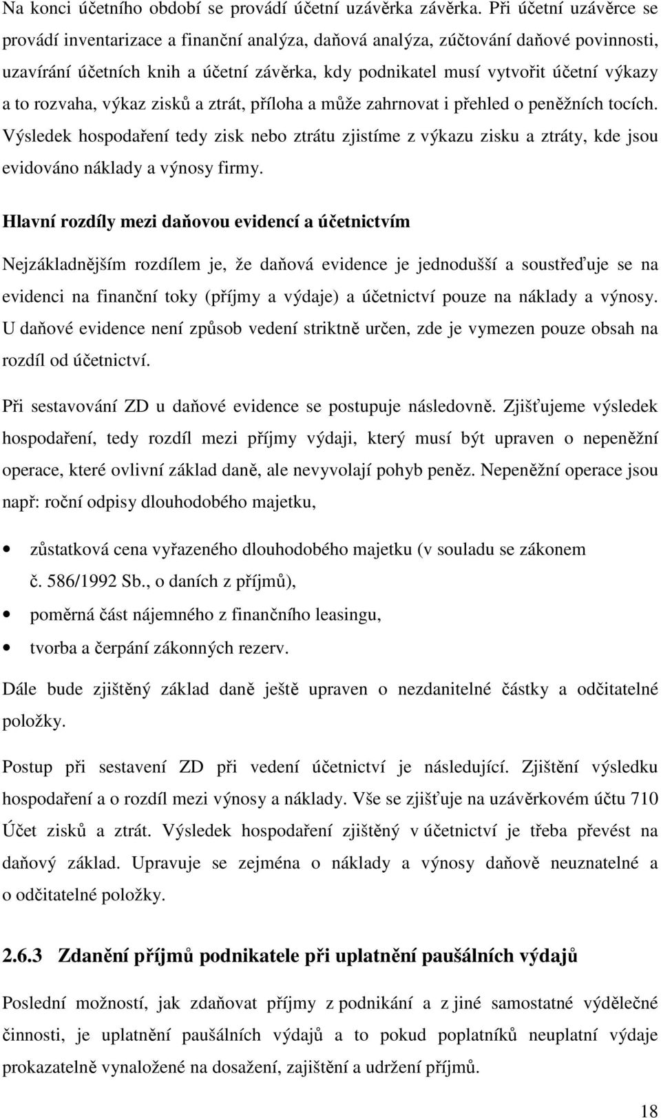 rozvaha, výkaz zisků a ztrát, příloha a může zahrnovat i přehled o peněžních tocích.