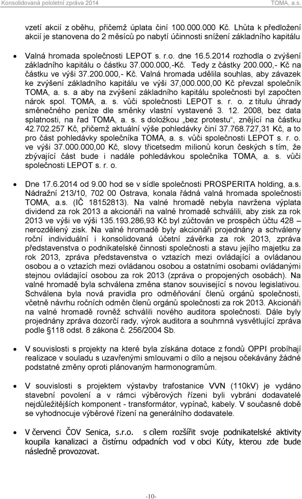 000,00 Kč převzal společník TOMA, a. s. a aby na zvýšení základního kapitálu společnosti byl započten nárok spol. TOMA, a. s. vůči společnosti LEPOT s. r. o.