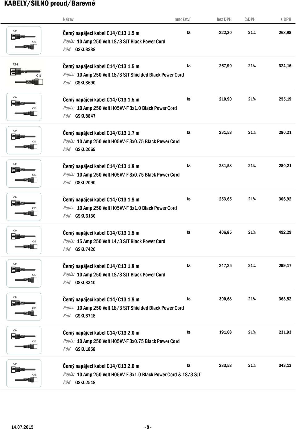 75 Black Power Cord GSKU2069 Černý napájecí kabel C14/C13 1,8 m ks Popis: 10 Amp 250 Volt H05VV-F 3x0.