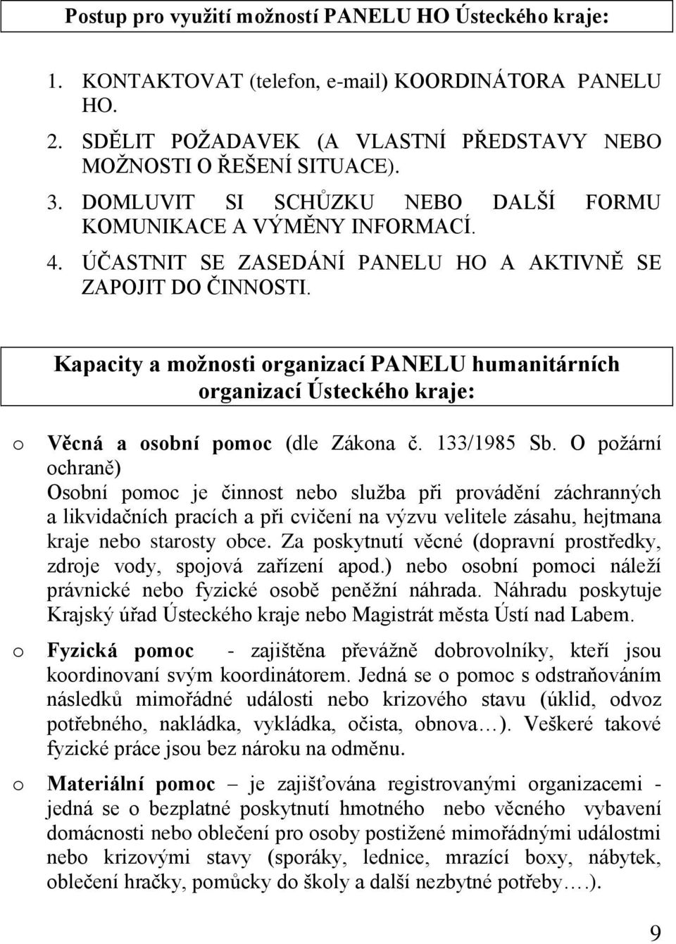 o Kapacity a možnosti organizací PANELU humanitárních organizací Ústeckého kraje: Věcná a osobní pomoc (dle Zákona č. 133/1985 Sb.