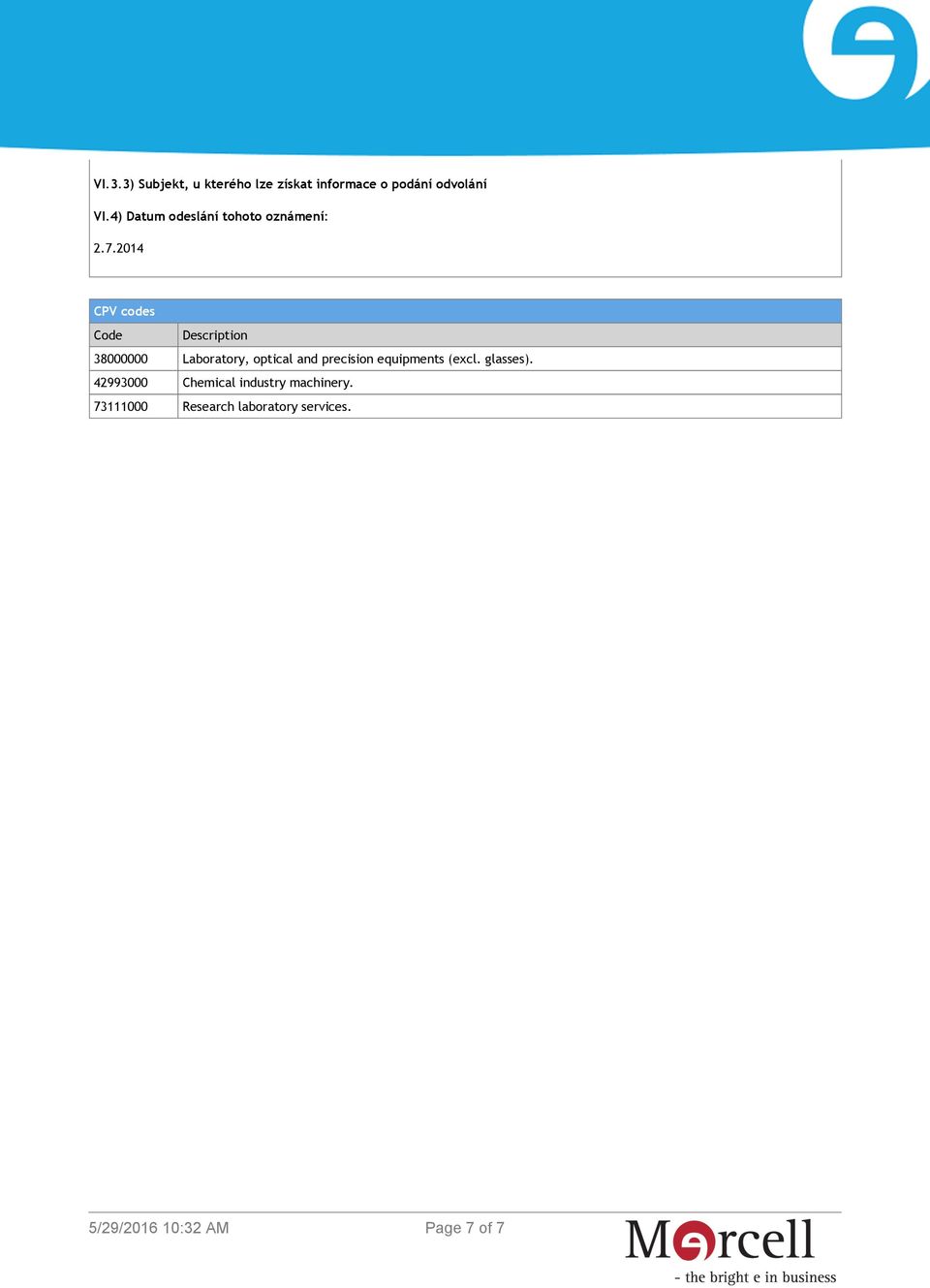 2014 CPV codes Code Description 38000000 Laboratory, optical and precision