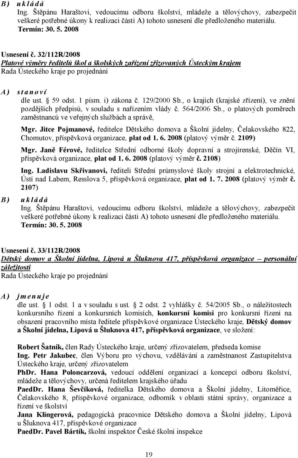 , o krajích (krajské zřízení), ve znění pozdějších předpisů, v souladu s nařízením vlády č. 564/2006 Sb., o platových poměrech zaměstnanců ve veřejných službách a správě, Mgr.