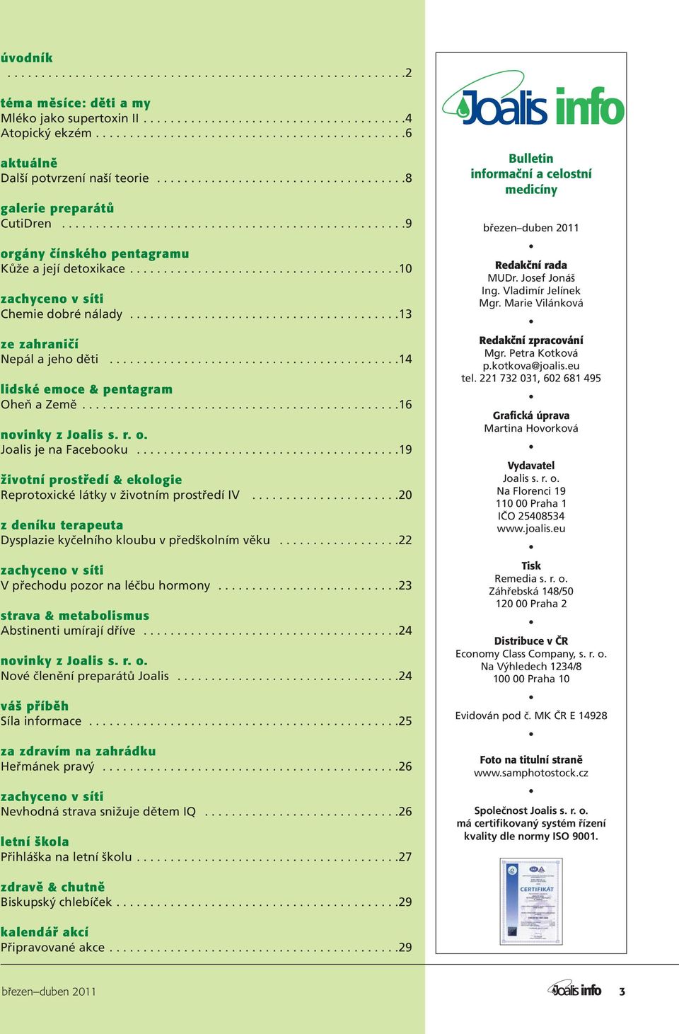 ..................................................9 orgány čínského pentagramu Kůže a její detoxikace........................................10 zachyceno v síti Chemie dobré nálady.