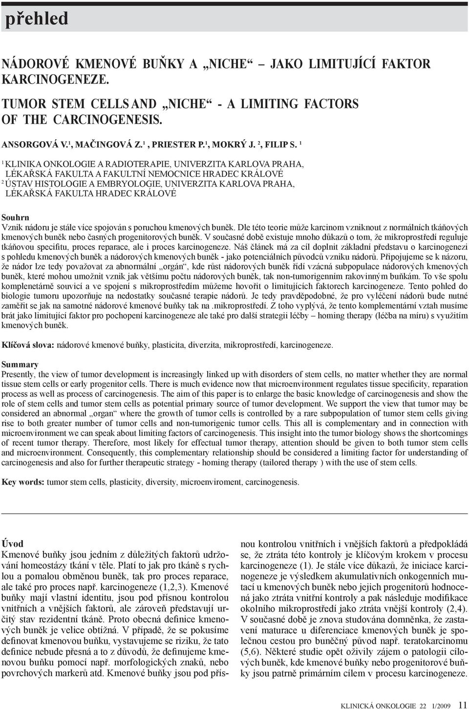 1 1 KLINIKA ONKOLOGIE A RADIOTERAPIE, UNIVERZITA KARLOVA PRAHA, LÉKAŘSKÁ FAKULTA A FAKULTNÍ NEMOCNICE HRADEC KRÁLOVÉ 2 ÚSTAV HISTOLOGIE A EMBRYOLOGIE, UNIVERZITA KARLOVA PRAHA, LÉKAŘSKÁ FAKULTA