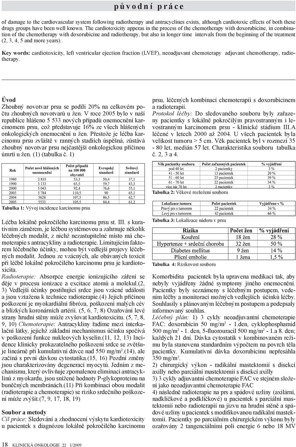 beginning of the treatment (2, 3, 4, 5 and more years). Key words: cardiotoxicity, left ventricular ejection fraction (LVEF), neoadjuvant chemoterapy adjuvant chemotherapy, radiotherapy.