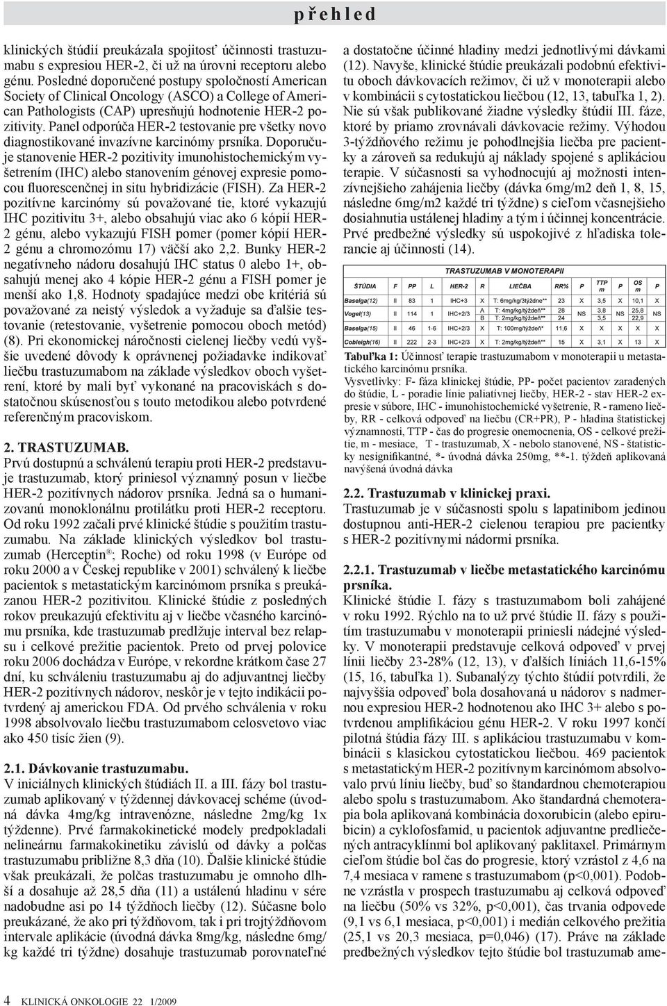 Panel odporúča HER-2 testovanie pre všetky novo diagnostikované invazívne karcinómy prsníka.