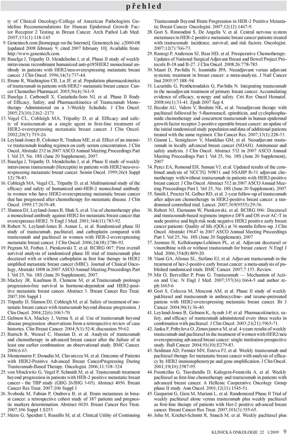 Phase II study of weekly intravenous recombinant humanized anti-p185her2 monoclonal antibody in patients with HER2/neu-overexpressing metastatic breast cancer. J Clin Oncol. 1996;14(3):737-44. 11.