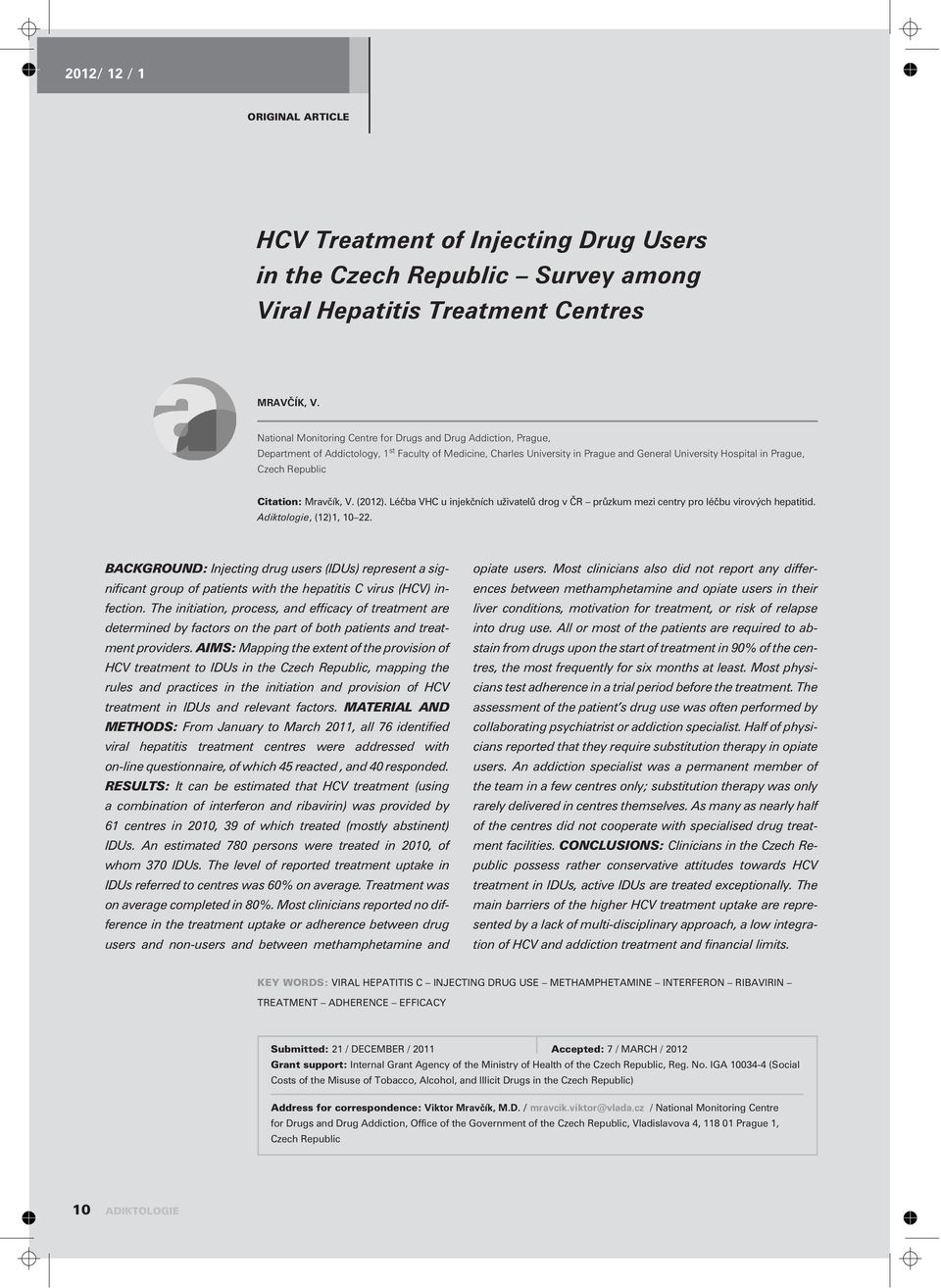 Republic Citation: Mravèík, V. (2012). Léèba VHC u injekèních uživatelù drog v ÈR prùzkum mezi centry pro léèbu virových hepatitid. Adiktologie, (12)1, 10 22.