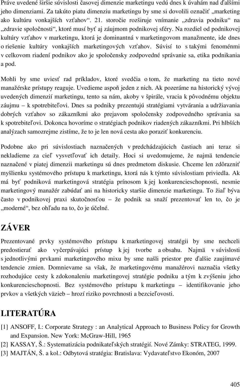 storočie rozširuje vnímanie zdravia podniku na zdravie spoločnosti, ktoré musí byť aj záujmom podnikovej sféry.