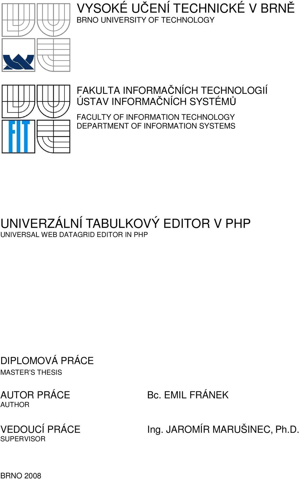 UNIVERZÁLNÍ TABULKOVÝ EDITOR V PHP UNIVERSAL WEB DATAGRID EDITOR IN PHP DIPLOMOVÁ PRÁCE MASTER S