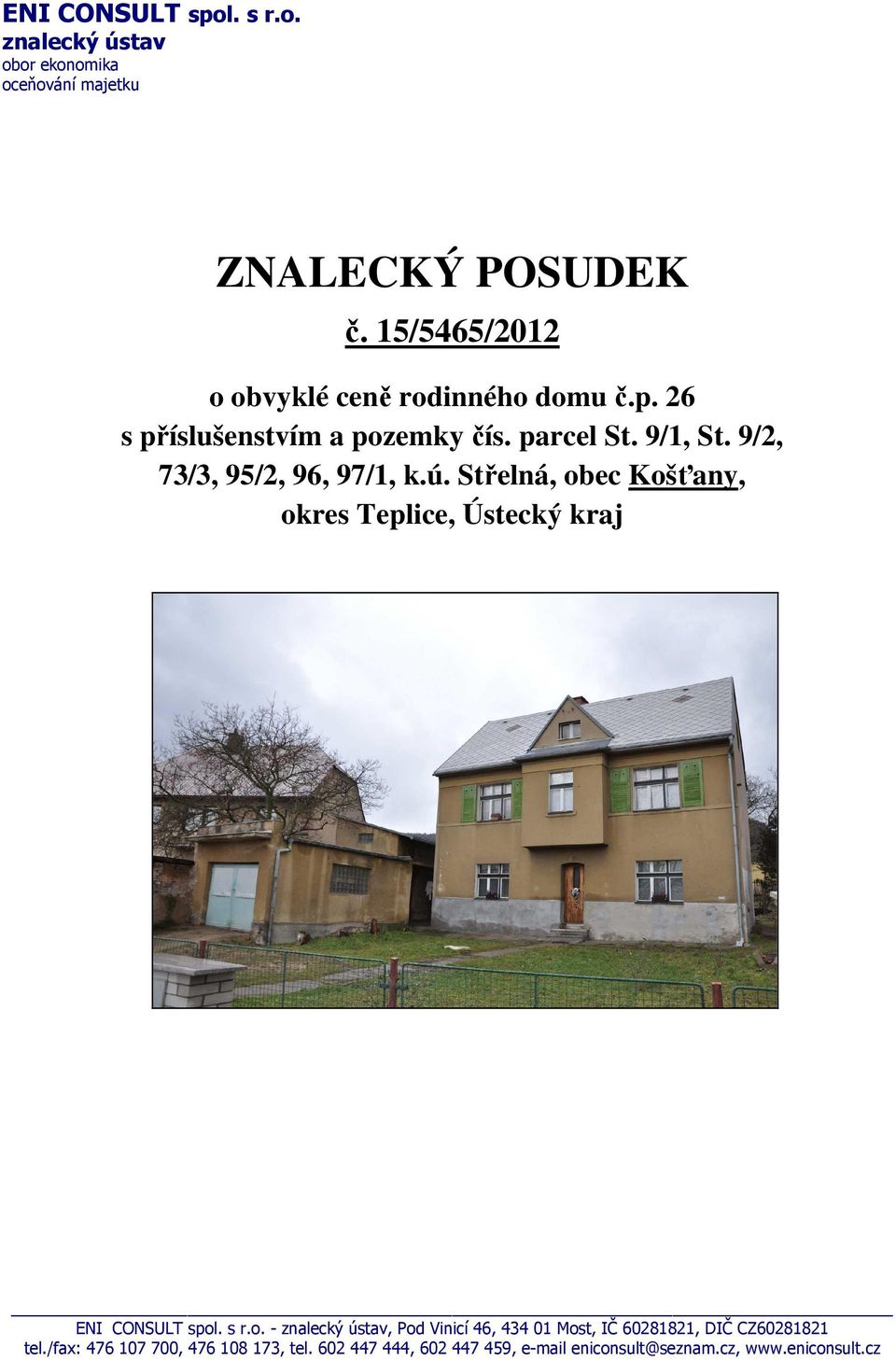 9/2, 73/3, 95/2, 96, 97/1, k.ú. Střelná, obec Košťany, okres Teplice, Ústecký kraj ENI CONSULT spol. s r.o. - znalecký ústav, Pod Vinicí 46, 434 01 Most, IČ 60281821, DIČ CZ60281821 tel.