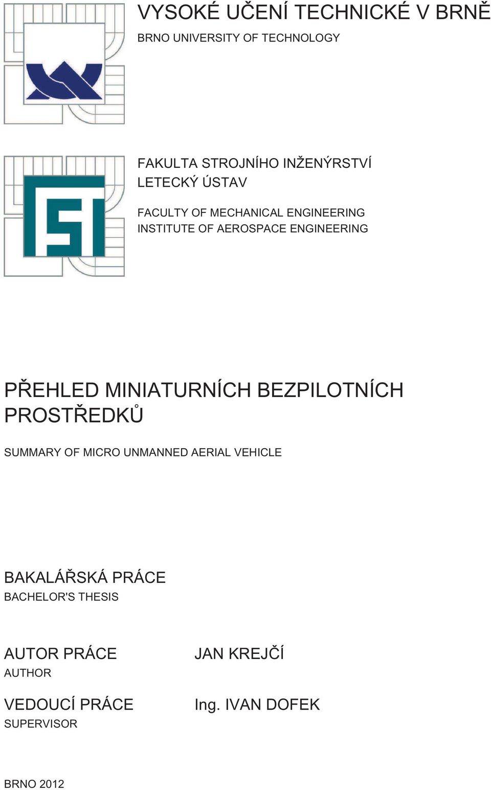 MINIATURNÍCH BEZPILOTNÍCH PROSTŘEDKŮ SUMMARY OF MICRO UNMANNED AERIAL VEHICLE BAKALÁŘSKÁ