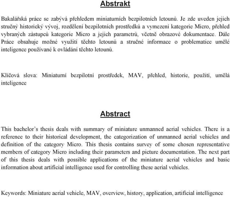 Dále Práce obsahuje možné využití t chto letoun a stru né informace o problematice um lé inteligence používané k ovládání t chto letoun.