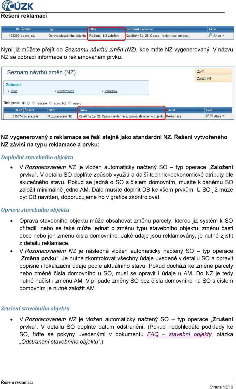 V detailu SO doplňte způsob využití a další technickoekonomické atributy dle skutečného stavu. Pokud se jedná o SO s číslem domovním, musíte k danému SO založit minimálně jedno AM.