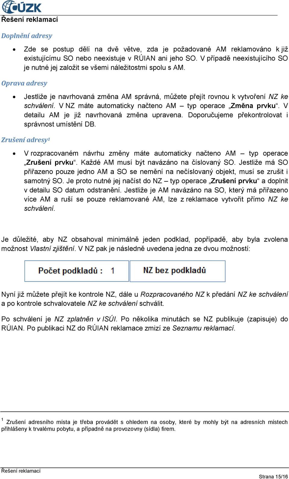 V NZ máte automaticky načteno AM typ operace Změna prvku. V detailu AM je již navrhovaná změna upravena. Doporučujeme překontrolovat i správnost umístění DB.