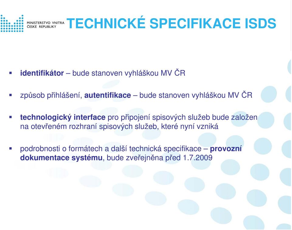 služeb bude založen na otevřeném rozhraní spisových služeb, které nyní vzniká podrobnosti o