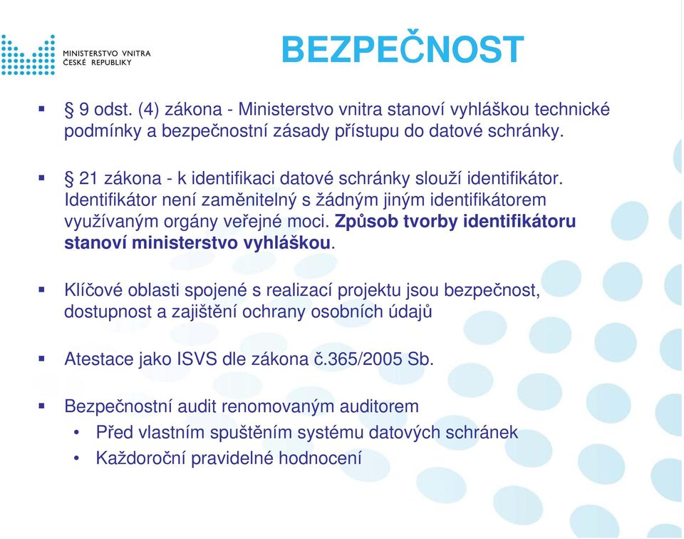 Způsob tvorby identifikátoru stanoví ministerstvo vyhláškou.