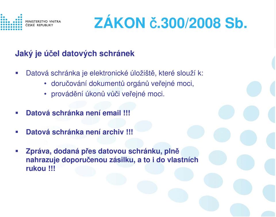 k: doručování dokumentů orgánů veřejné moci, provádění úkonů vůči veřejné moci.