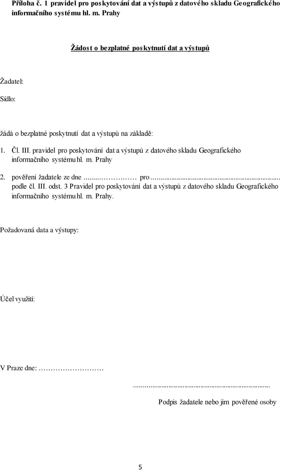 pravidel pro poskytování dat a výstupů z datového skladu Geografického informačního systému hl. m. Prahy 2. pověření žadatele ze dne... pro... podle čl.